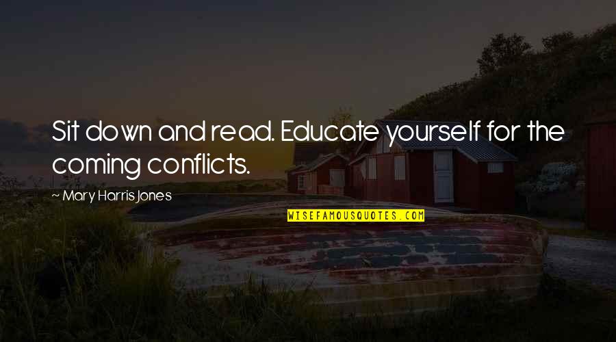 Educate All Quotes By Mary Harris Jones: Sit down and read. Educate yourself for the