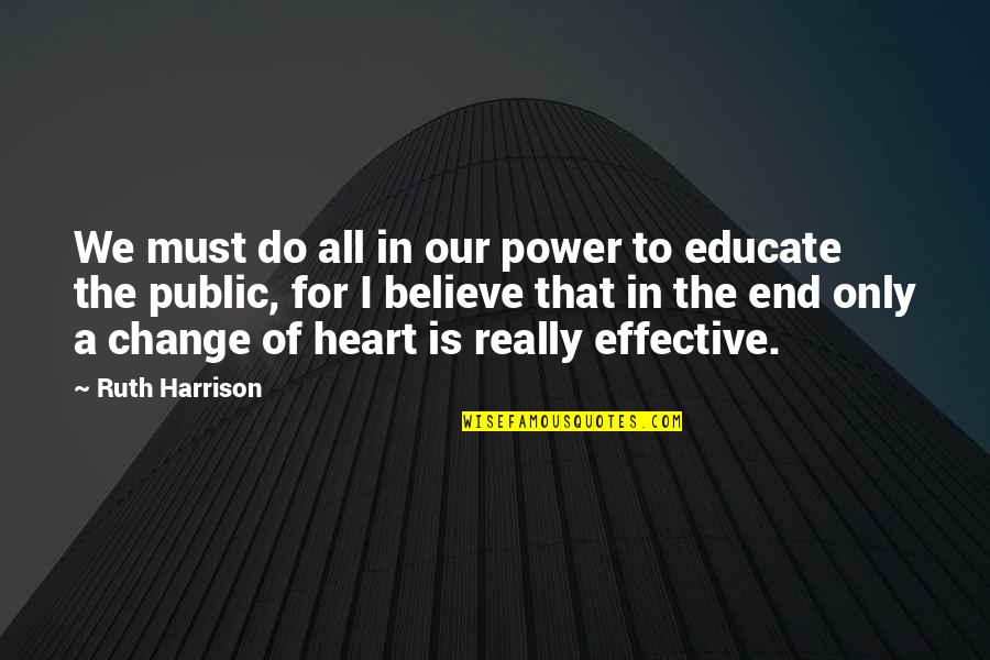 Educate All Quotes By Ruth Harrison: We must do all in our power to