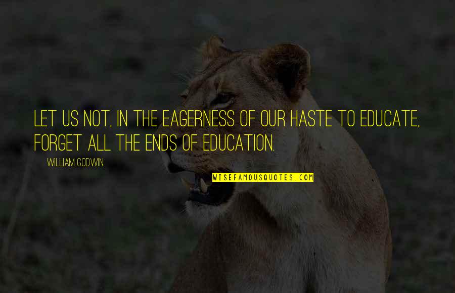 Educate All Quotes By William Godwin: Let us not, in the eagerness of our