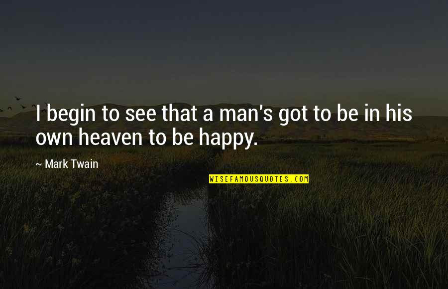 Educate Child Quotes By Mark Twain: I begin to see that a man's got