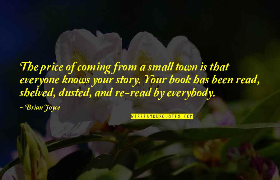 Educate Inspire Change Quotes By Brian Joyce: The price of coming from a small town