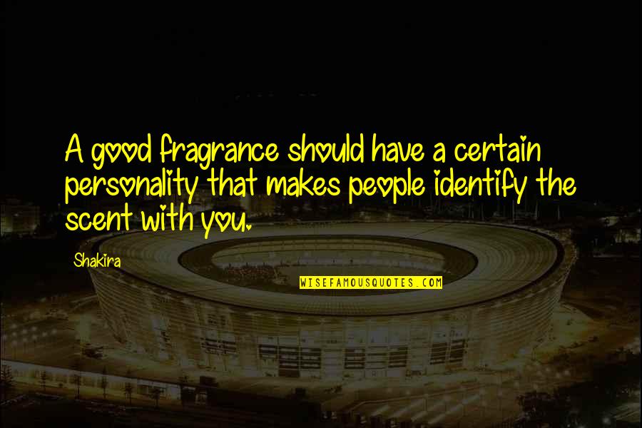 Educate Inspire Change Quotes By Shakira: A good fragrance should have a certain personality