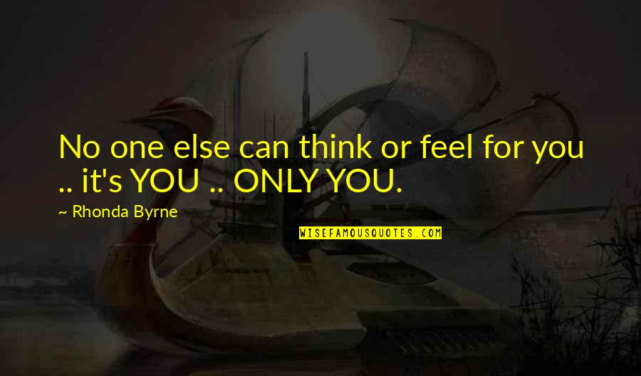 Educate Quotes Quotes By Rhonda Byrne: No one else can think or feel for