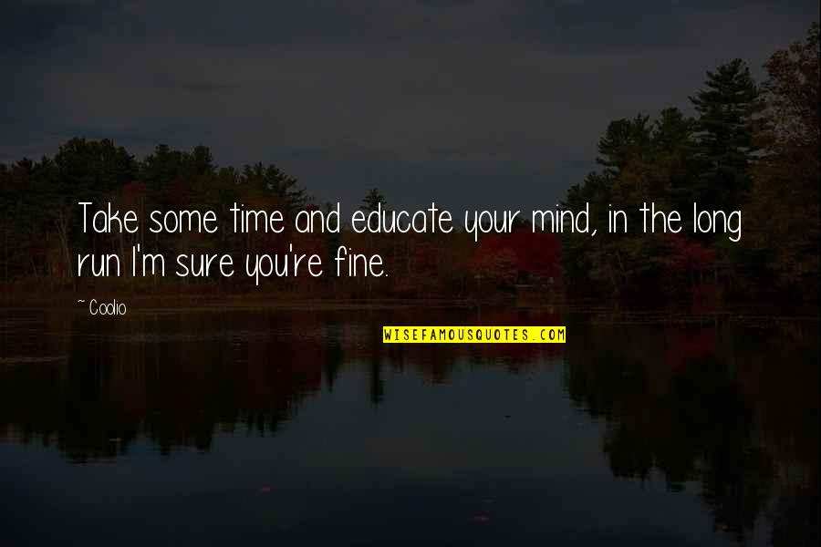 Educate The Mind Quotes By Coolio: Take some time and educate your mind, in