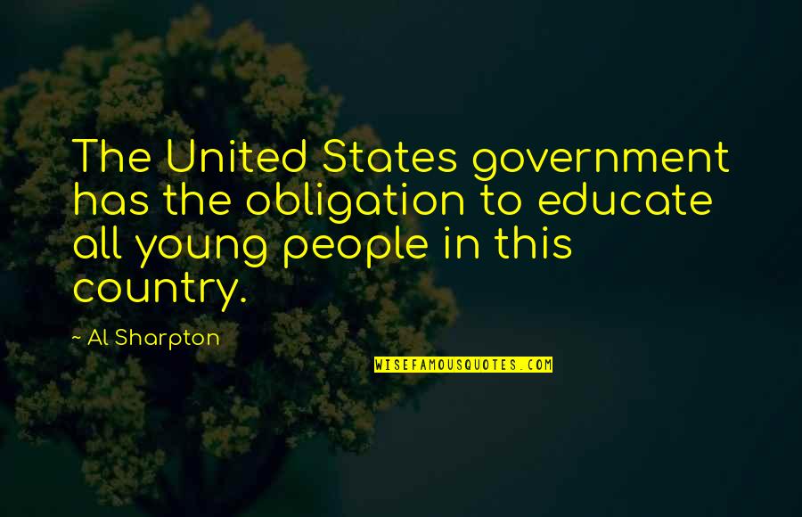 Educate The Young Quotes By Al Sharpton: The United States government has the obligation to