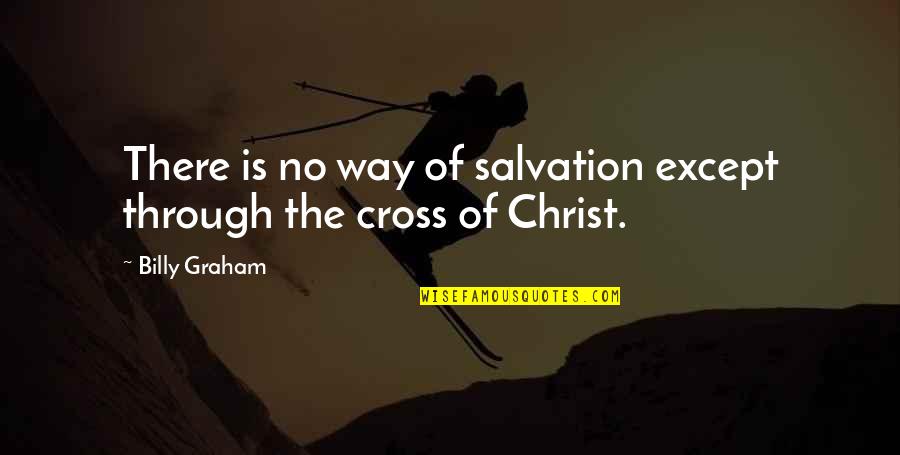 Educated And Skilled Quotes By Billy Graham: There is no way of salvation except through