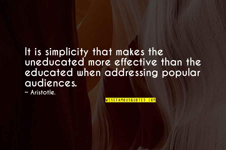 Educated And Uneducated Quotes By Aristotle.: It is simplicity that makes the uneducated more