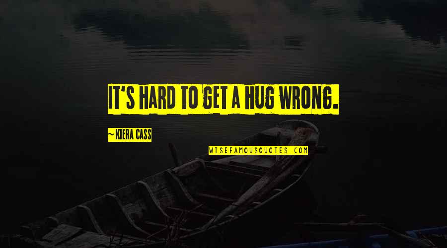 Educated And Uneducated Quotes By Kiera Cass: It's hard to get a hug wrong.