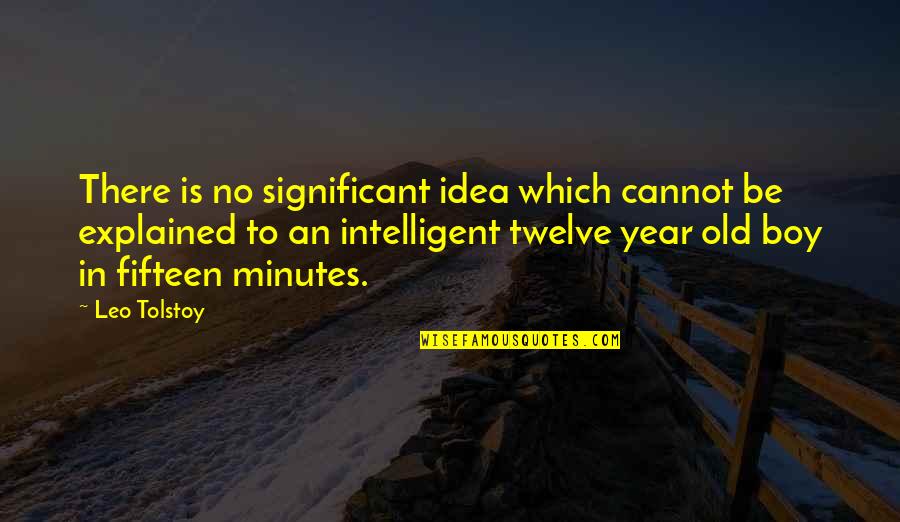 Educated And Uneducated Quotes By Leo Tolstoy: There is no significant idea which cannot be