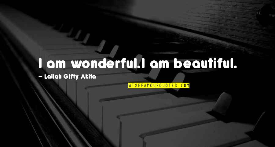 Educated Black Woman Quotes By Lailah Gifty Akita: I am wonderful.I am beautiful.
