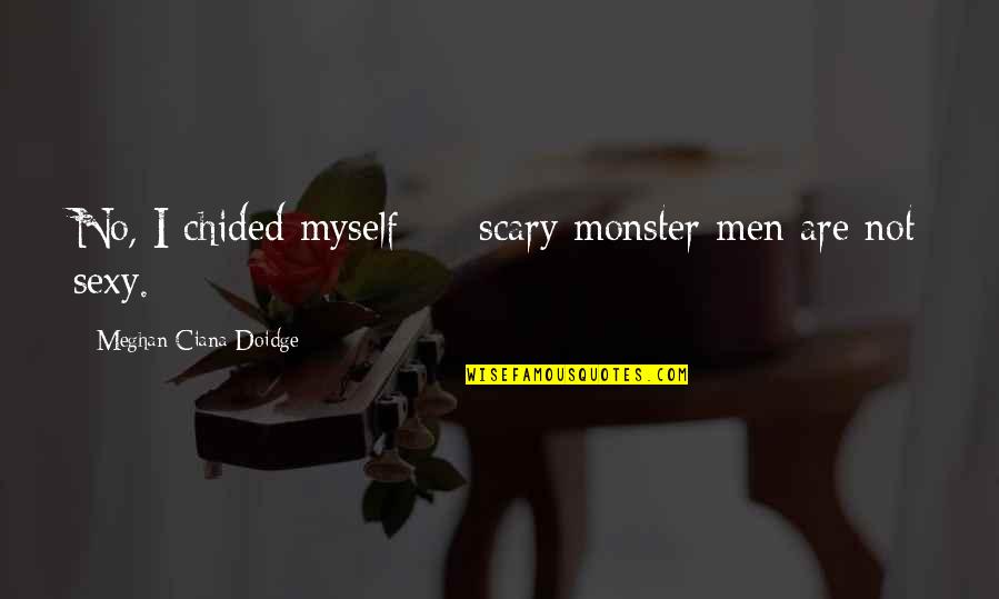 Educated Black Woman Quotes By Meghan Ciana Doidge: No, I chided myself - scary monster men