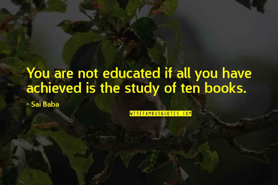 Educated Book Quotes By Sai Baba: You are not educated if all you have