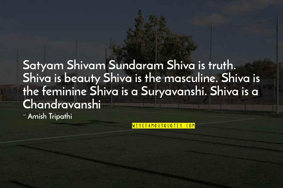 Educated Consumers Quotes By Amish Tripathi: Satyam Shivam Sundaram Shiva is truth. Shiva is