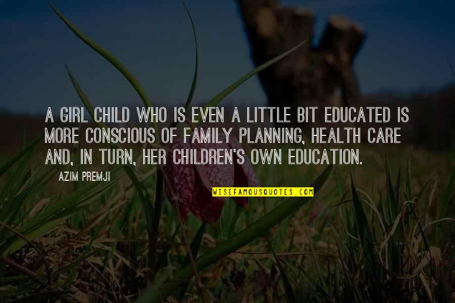 Educated Girl Quotes By Azim Premji: A girl child who is even a little