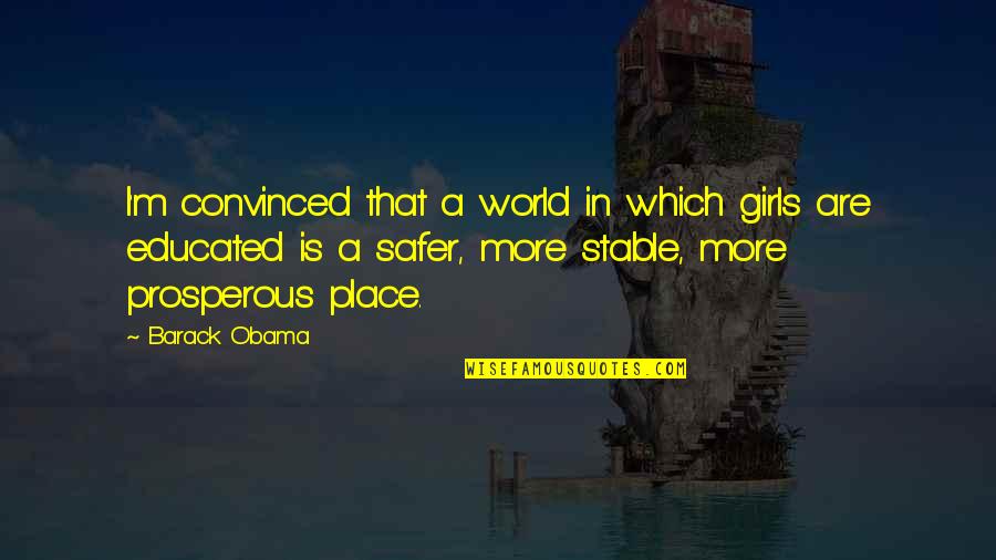 Educated Girl Quotes By Barack Obama: I'm convinced that a world in which girls