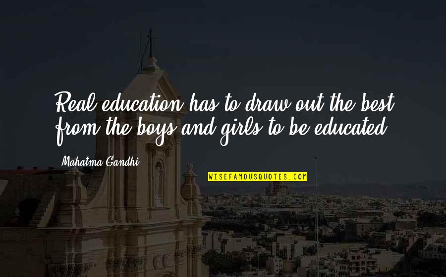 Educated Girl Quotes By Mahatma Gandhi: Real education has to draw out the best