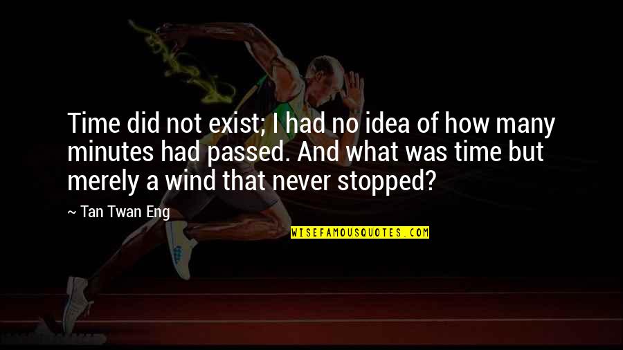Educated Idiot Quotes By Tan Twan Eng: Time did not exist; I had no idea