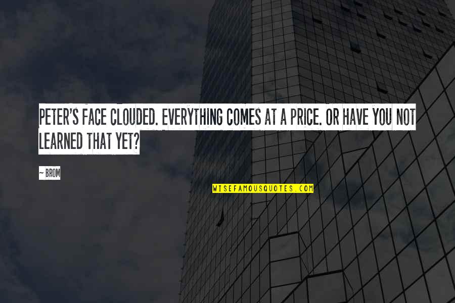 Educated Idiots Quotes By Brom: Peter's face clouded. Everything comes at a price.