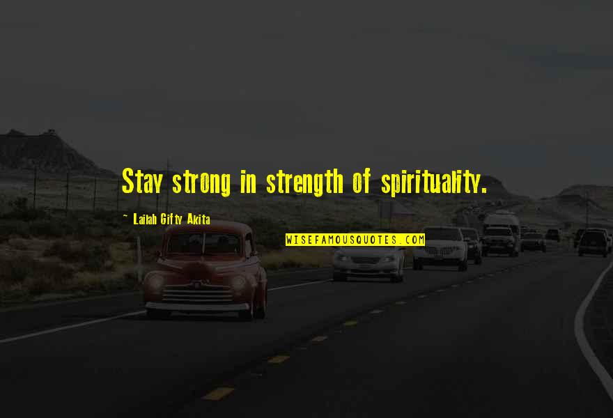 Educated Illiterate Quotes By Lailah Gifty Akita: Stay strong in strength of spirituality.