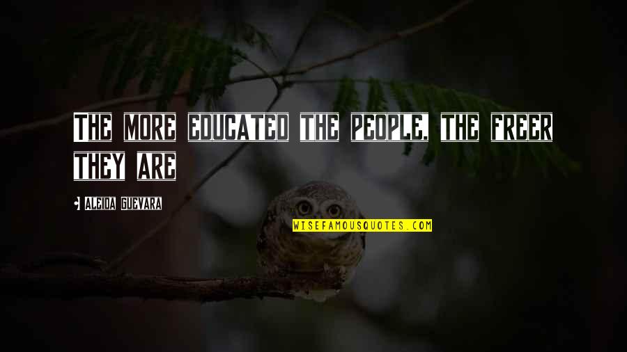 Educated People Quotes By Aleida Guevara: The more educated the people, the freer they Educated People Quotes By Aleida Guevara: The more educated the people, the freer they