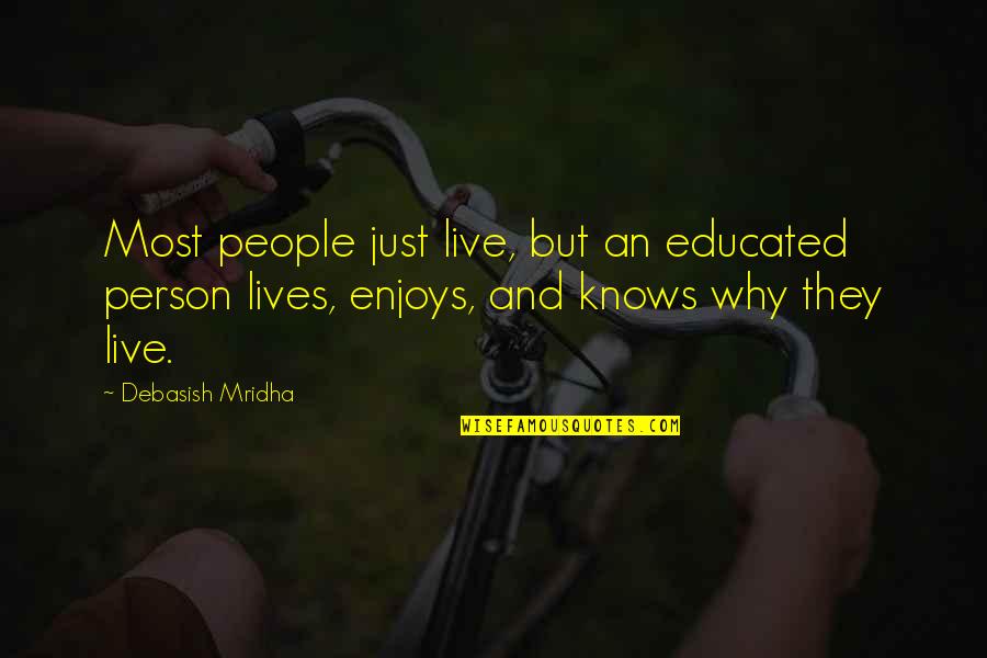 Educated Person Quotes By Debasish Mridha: Most people just live, but an educated person