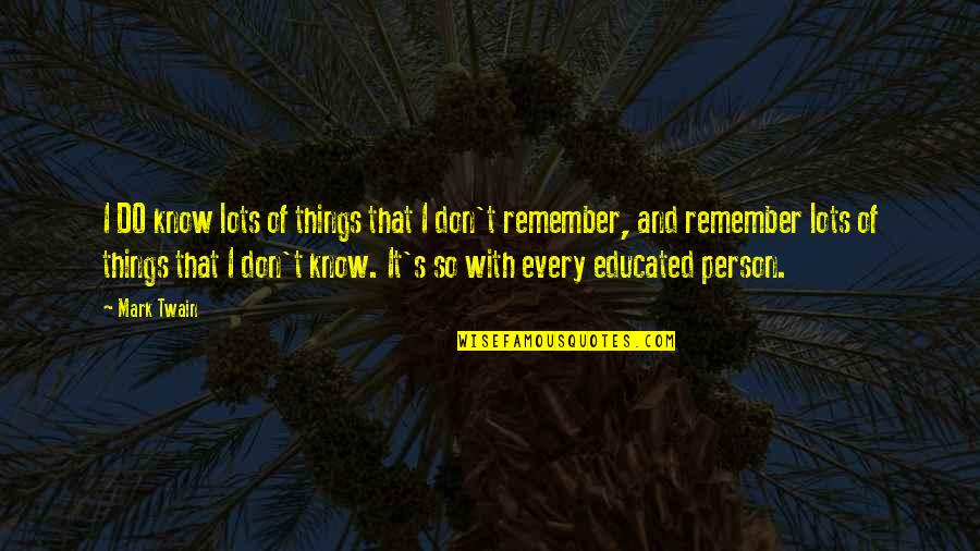 Educated Person Quotes By Mark Twain: I DO know lots of things that I