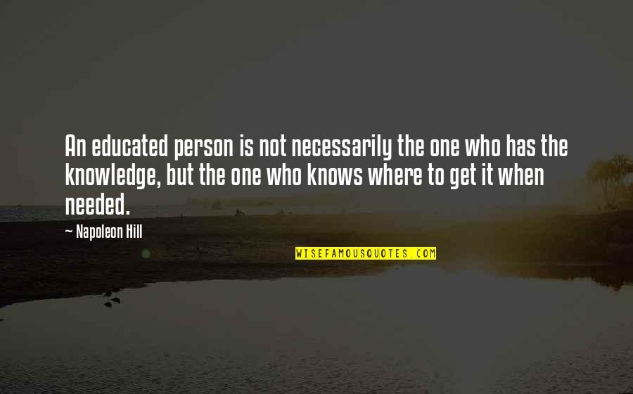 Educated Person Quotes By Napoleon Hill: An educated person is not necessarily the one