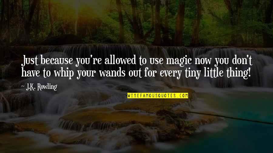 Educated Population Quotes By J.K. Rowling: Just because you're allowed to use magic now