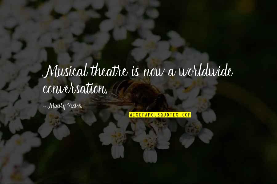 Educated Population Quotes By Maury Yeston: Musical theatre is now a worldwide conversation.
