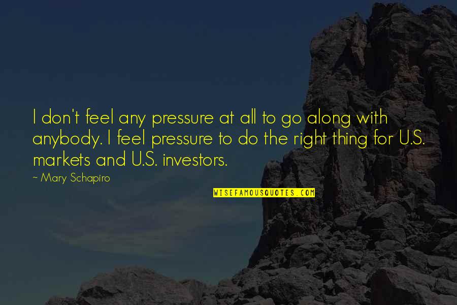 Educated Quotes And Quotes By Mary Schapiro: I don't feel any pressure at all to