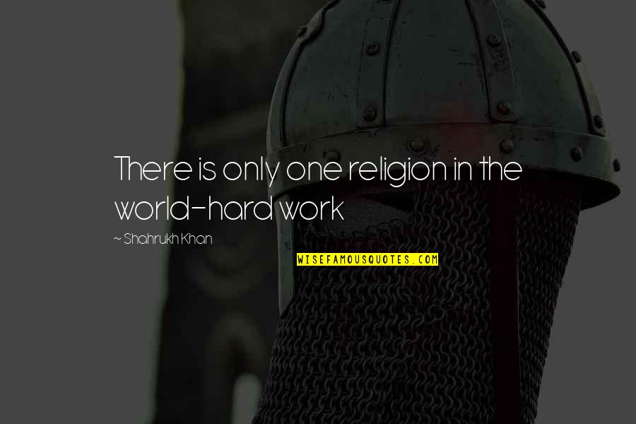 Educated Quotes And Quotes By Shahrukh Khan: There is only one religion in the world-hard