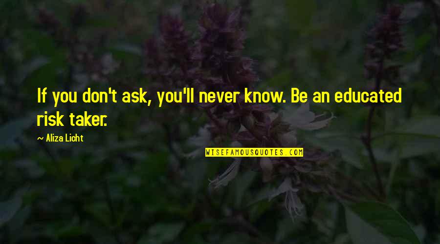 Educated Quotes By Aliza Licht: If you don't ask, you'll never know. Be