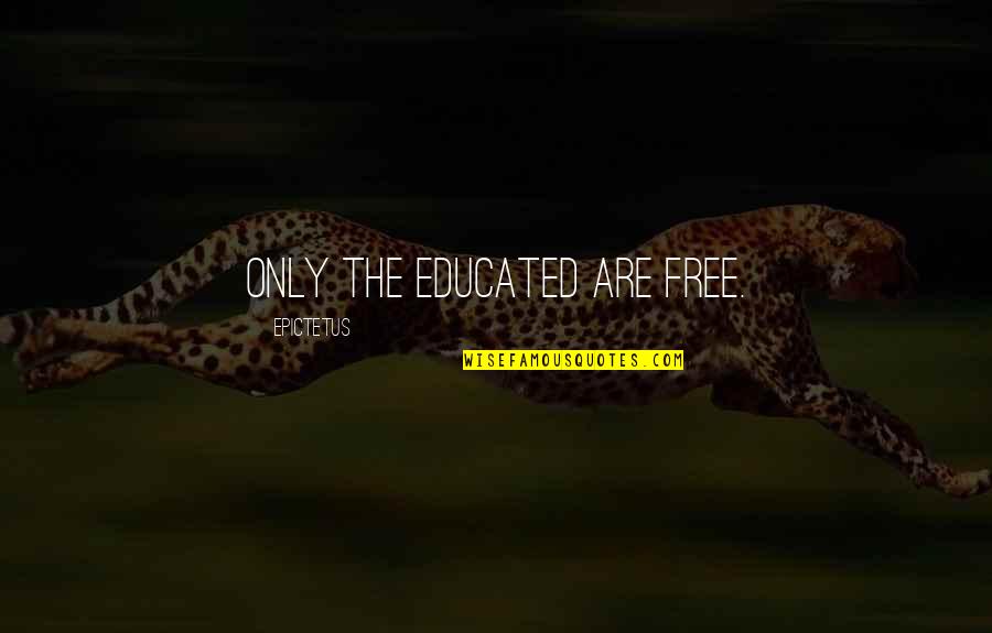 Educated Quotes By Epictetus: Only the educated are free.