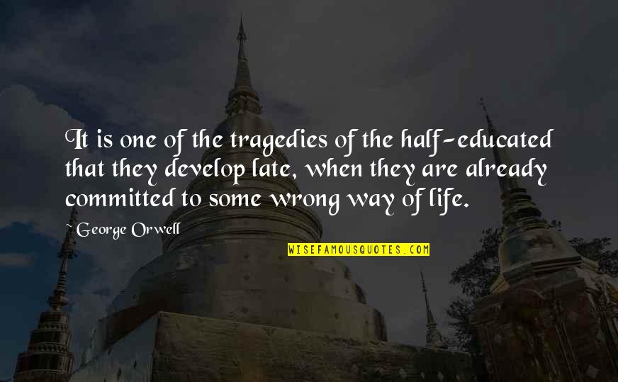 Educated Quotes By George Orwell: It is one of the tragedies of the