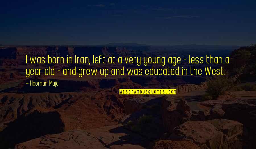 Educated Quotes By Hooman Majd: I was born in Iran, left at a