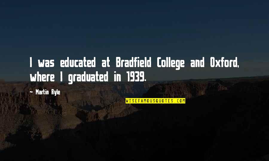 Educated Quotes By Martin Ryle: I was educated at Bradfield College and Oxford,