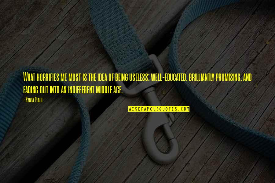 Educated Quotes By Sylvia Plath: What horrifies me most is the idea of Educated Quotes By Sylvia Plath: What horrifies me most is the idea of