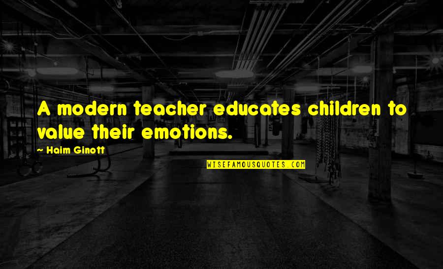 Educates Quotes By Haim Ginott: A modern teacher educates children to value their