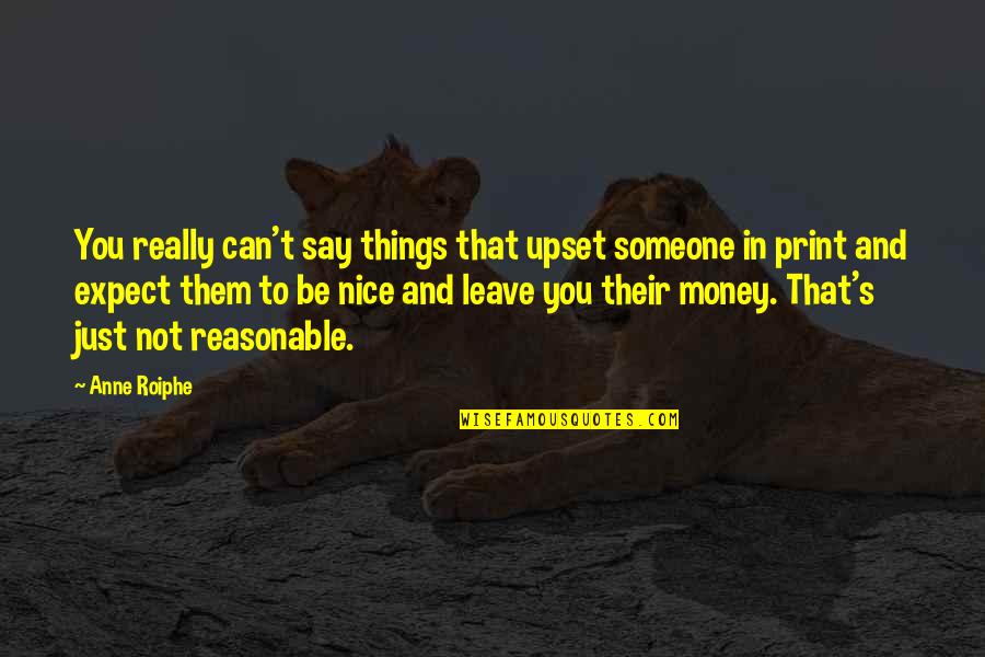 Educatie Financiara Quotes By Anne Roiphe: You really can't say things that upset someone