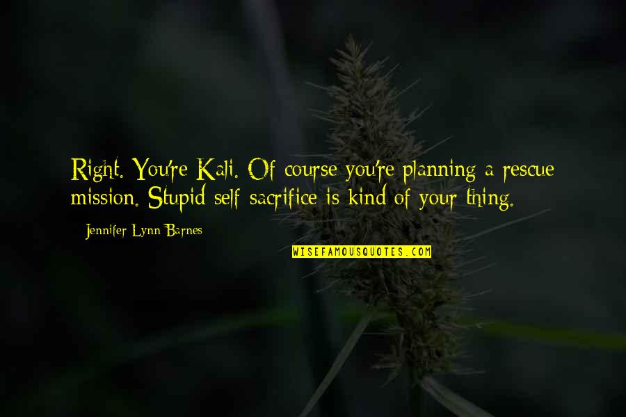 Educating All Children Quotes By Jennifer Lynn Barnes: Right. You're Kali. Of course you're planning a Educating All Children Quotes By Jennifer Lynn Barnes: Right. You're Kali. Of course you're planning a