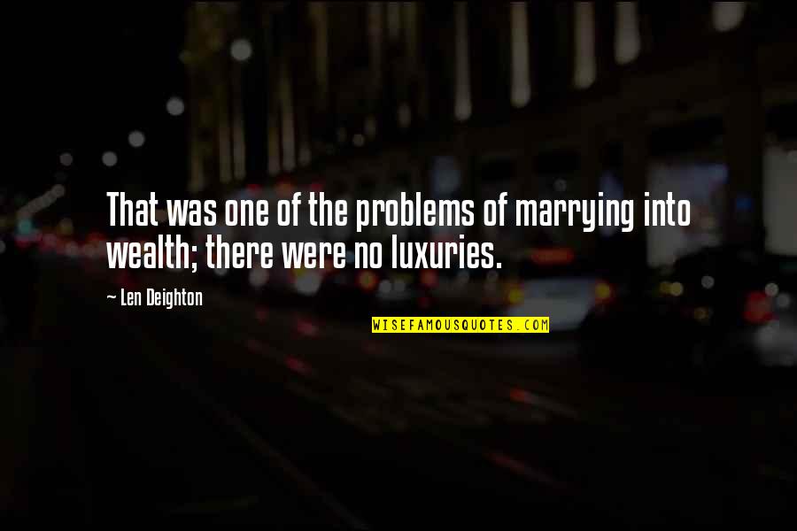 Educating Cardiff Quotes By Len Deighton: That was one of the problems of marrying