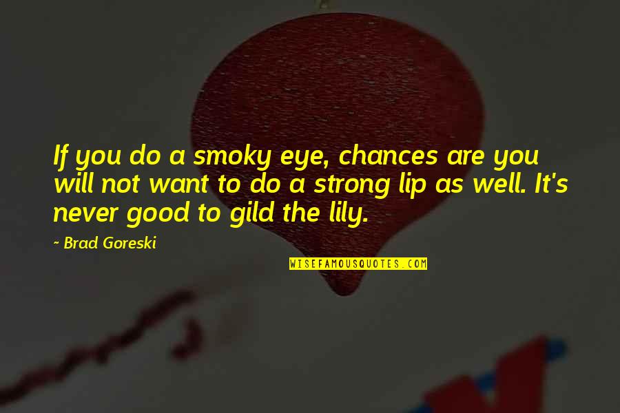 Educating Rita Quotes By Brad Goreski: If you do a smoky eye, chances are