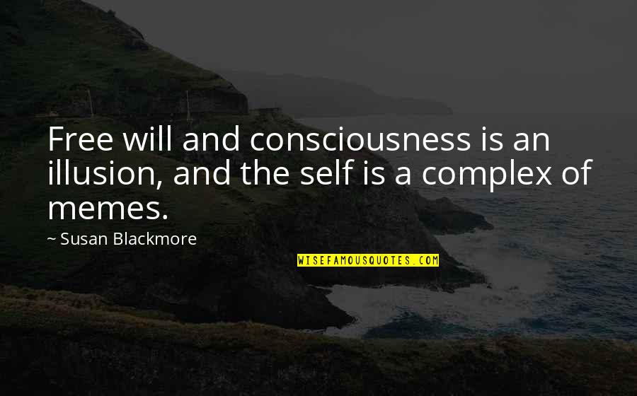 Educating Rita Quotes By Susan Blackmore: Free will and consciousness is an illusion, and