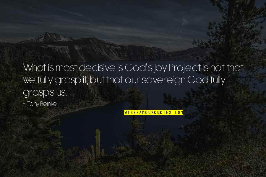Educating The East End Quotes By Tony Reinke: What is most decisive is God's Joy Project