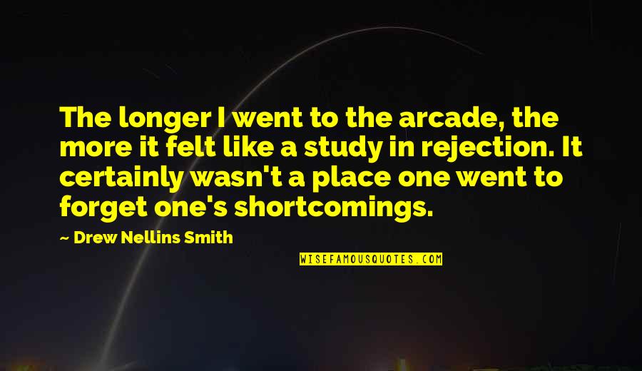 Educating The Mind And Heart Quotes By Drew Nellins Smith: The longer I went to the arcade, the