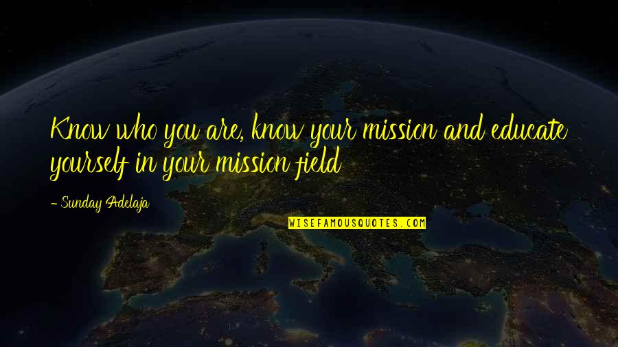 Educating The Next Generation Quotes By Sunday Adelaja: Know who you are, know your mission and