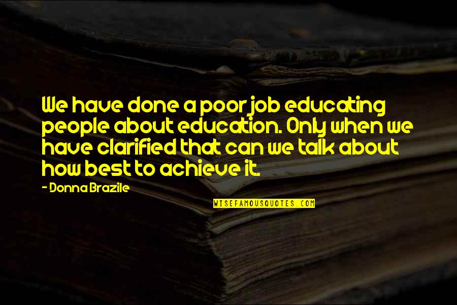 Educating The Poor Quotes By Donna Brazile: We have done a poor job educating people