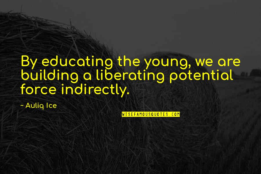 Educating The Young Quotes By Auliq Ice: By educating the young, we are building a