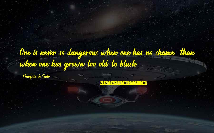 Educatioan Quotes By Marquis De Sade: One is never so dangerous when one has