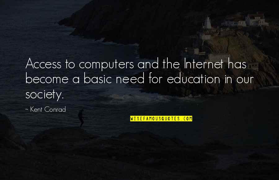 Education Access Quotes By Kent Conrad: Access to computers and the Internet has become